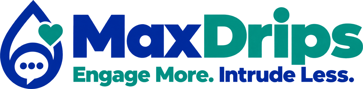 MaxDrips: Engage More. Intrude Less.